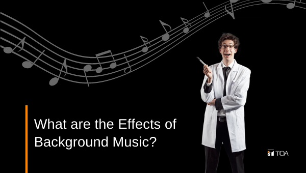 What are the Effects of Background Music? | Sound Talks | TOA